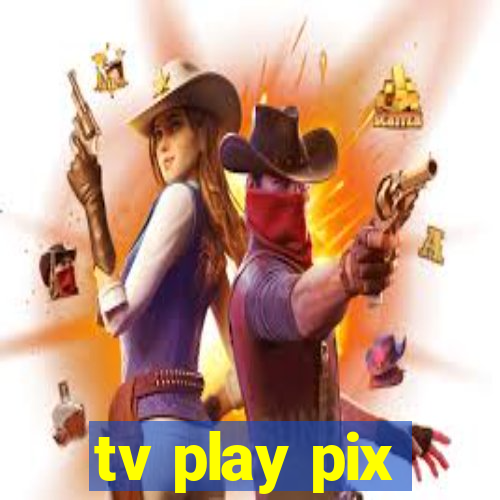 tv play pix